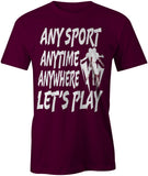 Men's Any Sport Anytime Anywhere LET'S PLAY T-Shirts