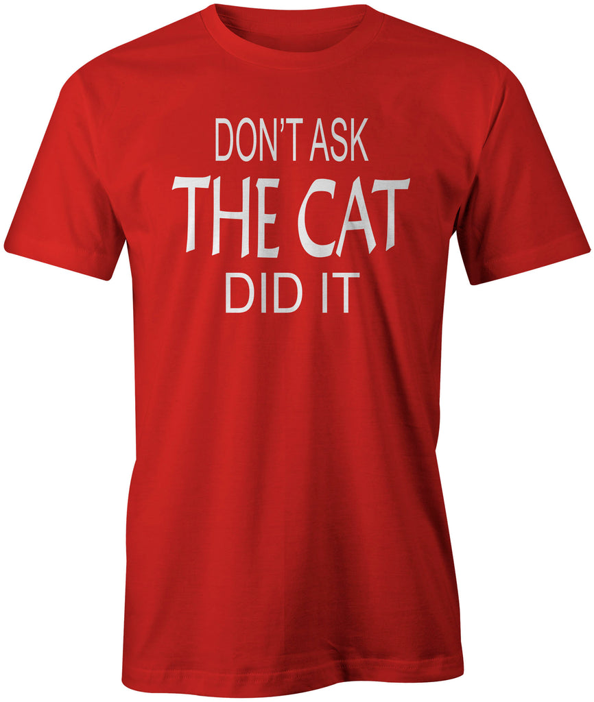 Men's Don't Ask, The Cat Did It T-Shirts - Comfort Styles