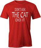Men's Don't Ask, The Cat Did It T-Shirts