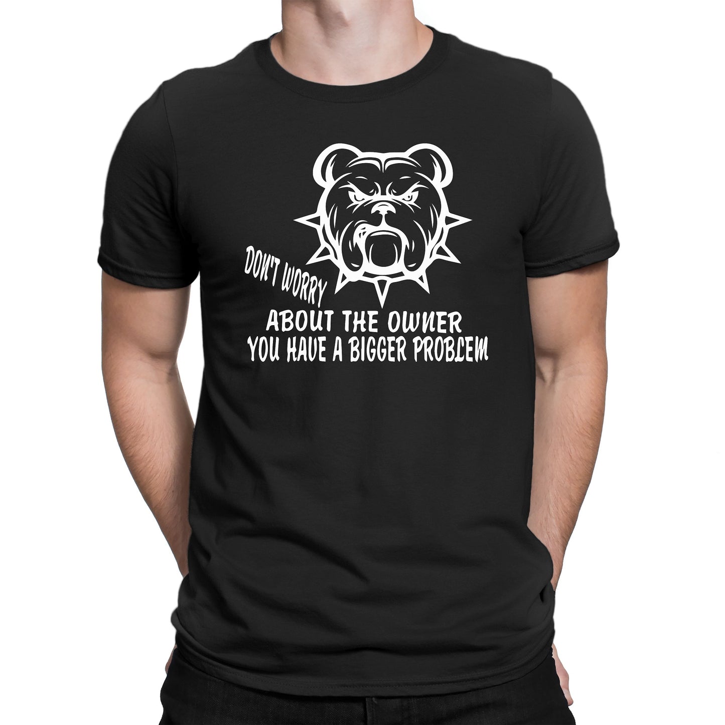 Men's Don't Worry About The Owner You Have A Bigger Problem T-Shirtsts - Comfort Styles