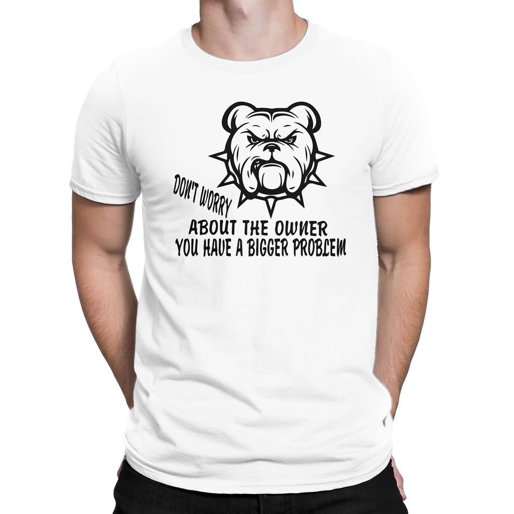 Men's Don't Worry About The Owner You Have A Bigger Problem T-Shirtsts - Comfort Styles