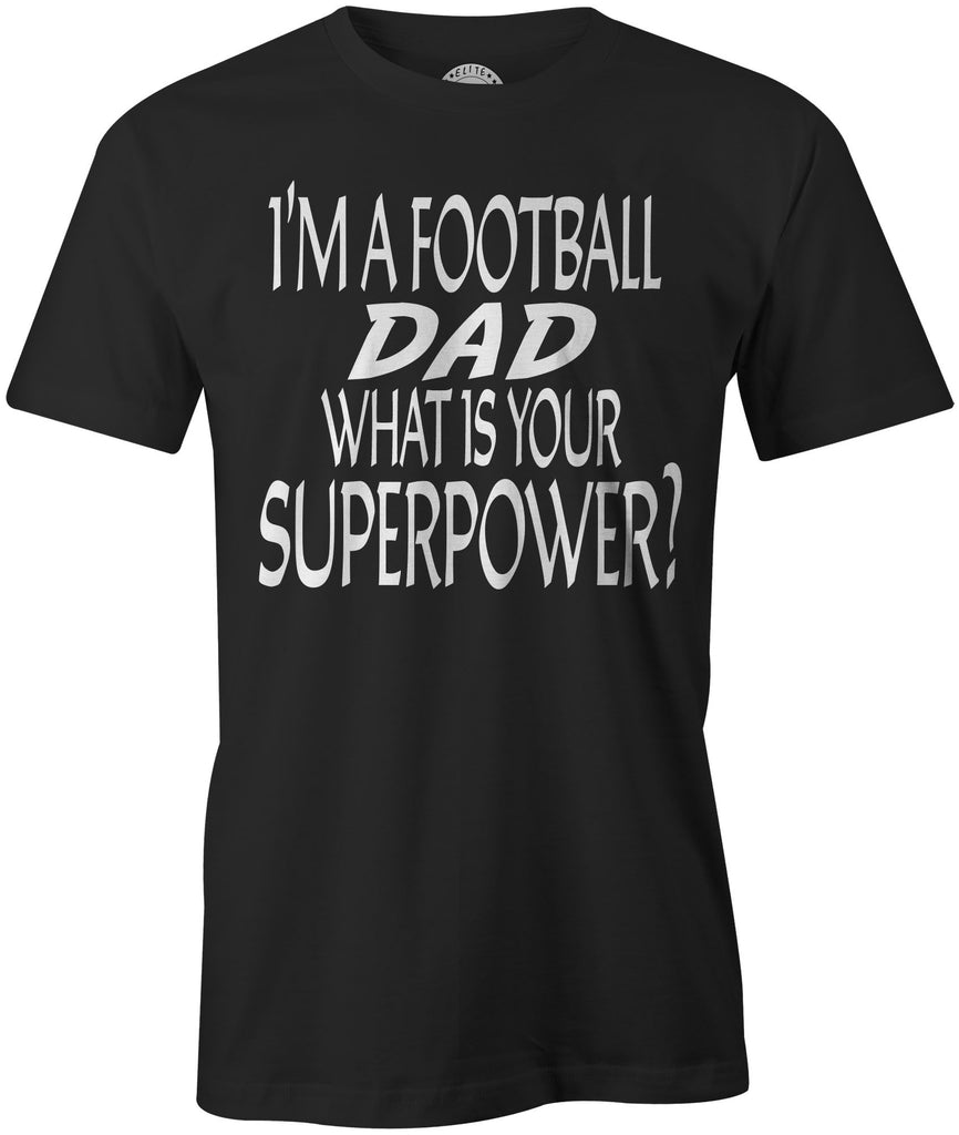Men's I'm A Football DAD, What Is Your Superpower T-Shirts - Comfort Styles