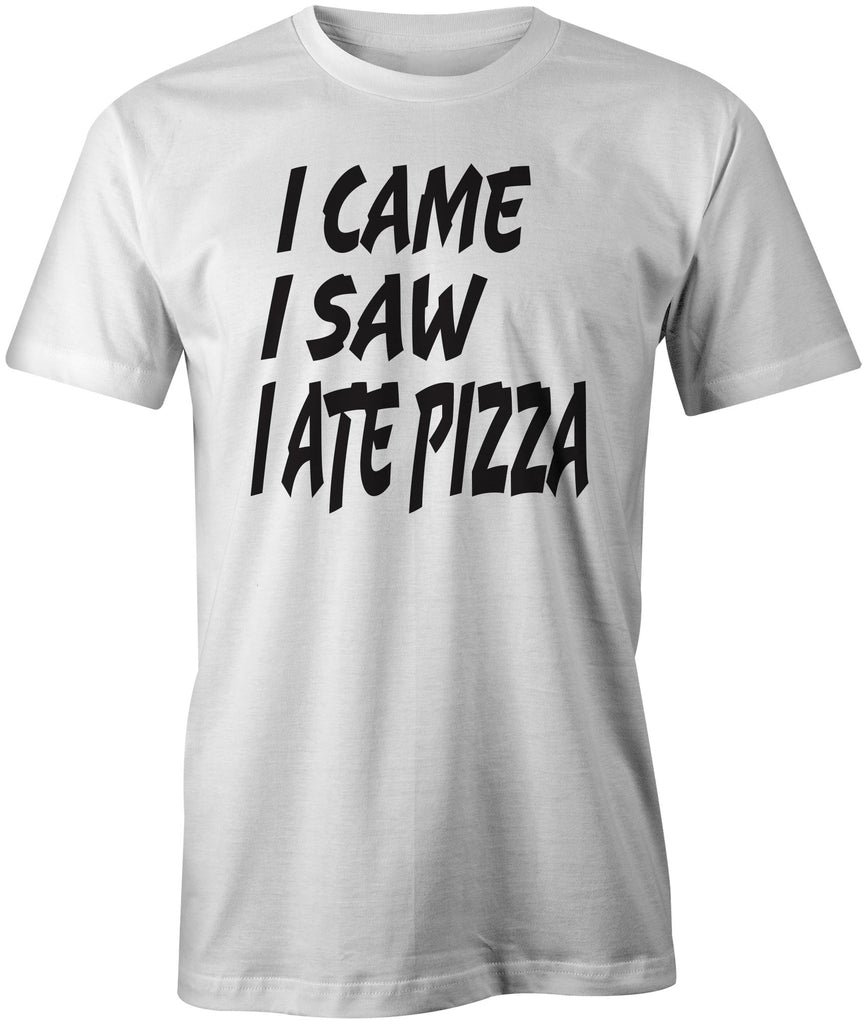 Men's I Came I saw I Ate Pizza T-Shirts - Comfort Styles