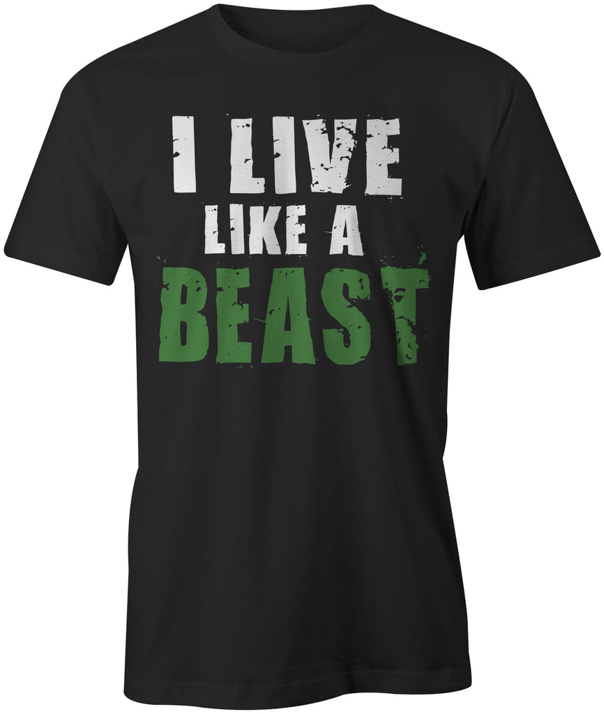 Men's I Live Like a Beast T-Shirts - Comfort Styles