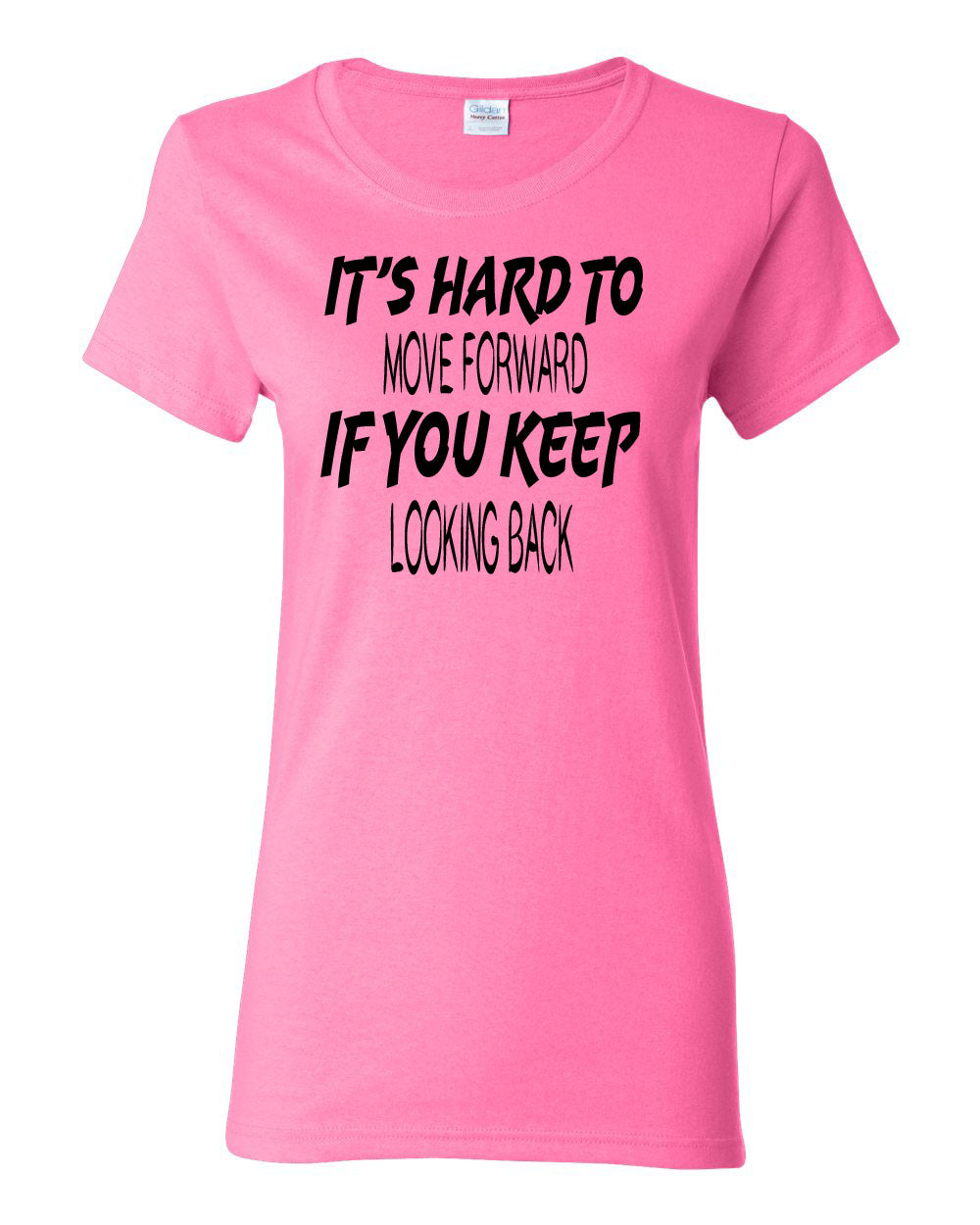 Women's It's Hard to Move Forward if you Keep Looking Back T-Shirts - Comfort Styles