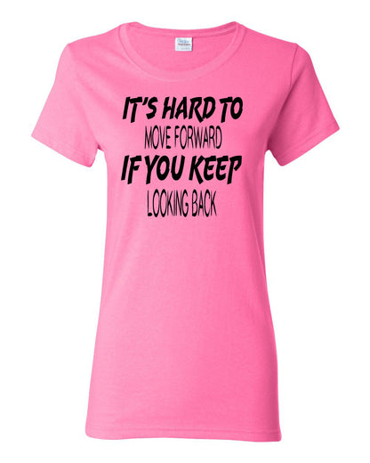Women's It's Hard to Move Forward if you Keep Looking Back T-Shirts - Comfort Styles