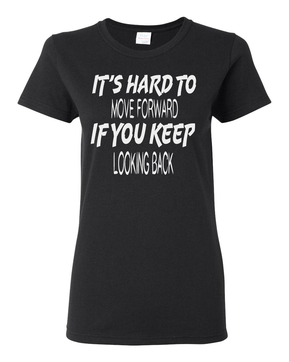 Women's It's Hard to Move Forward if you Keep Looking Back T-Shirts - Comfort Styles
