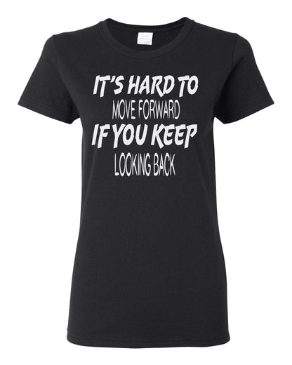 Women's It's Hard to Move Forward if you Keep Looking Back T-Shirts - Comfort Styles