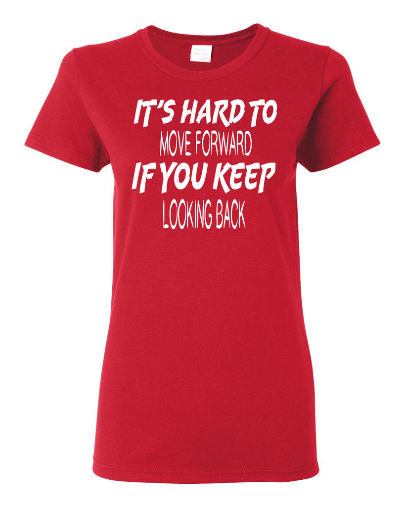 Women's It's Hard to Move Forward if you Keep Looking Back T-Shirts - Comfort Styles