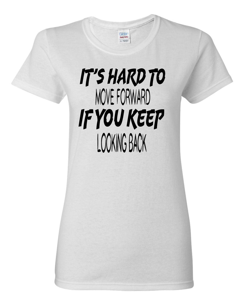 Women's It's Hard to Move Forward if you Keep Looking Back T-Shirts - Comfort Styles