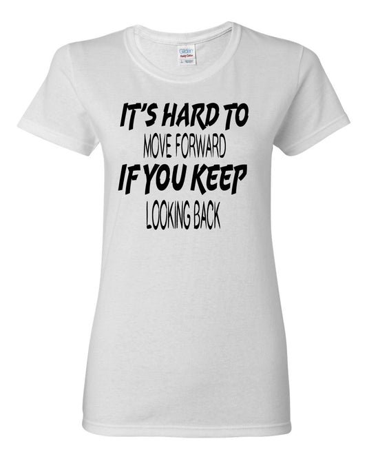 Women's It's Hard to Move Forward if you Keep Looking Back T-Shirts - Comfort Styles