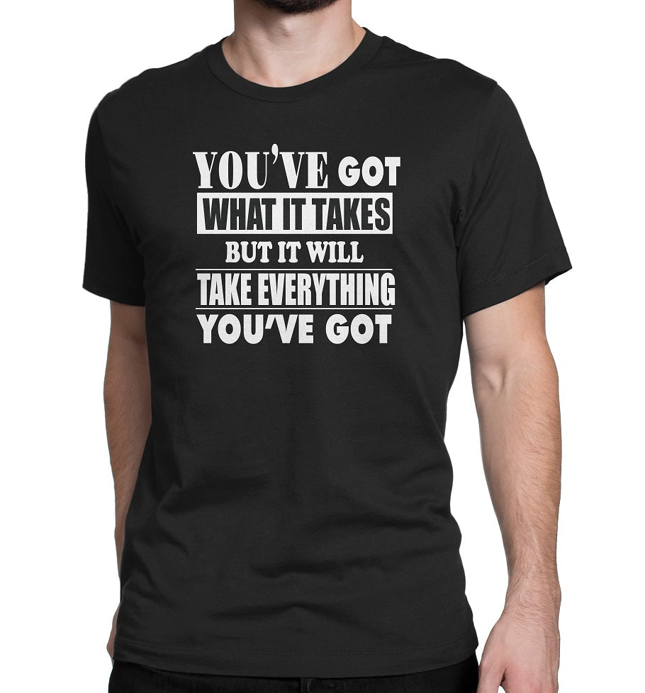 Men's You've Got What It Take T-Shirts - Comfort Styles