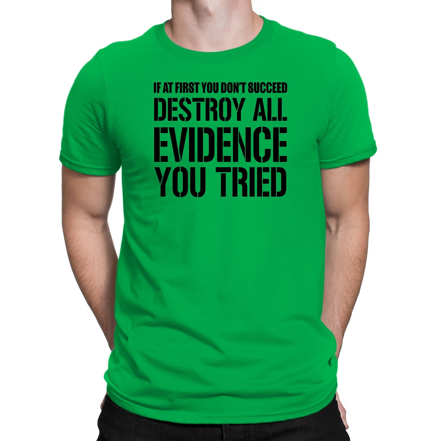 Men's If At First You Don't Succeed Destroy All Evidence You Tried T-Shirts - Comfort Styles