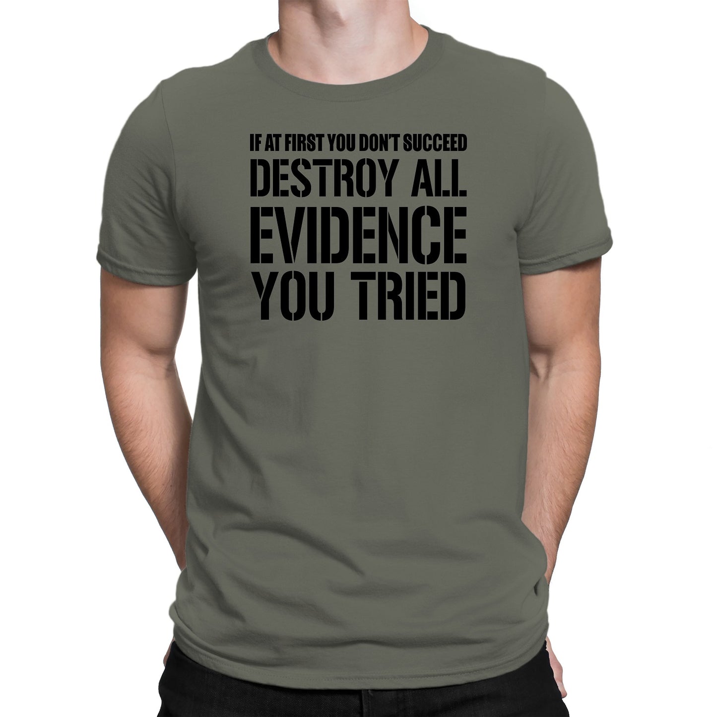 Men's If At First You Don't Succeed Destroy All Evidence You Tried T-Shirts - Comfort Styles