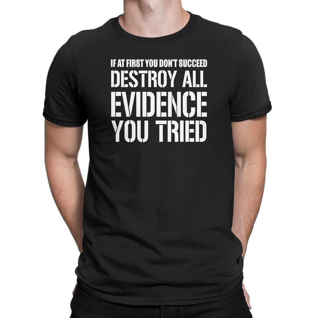 Men's If At First You Don't Succeed Destroy All Evidence You Tried T-Shirts - Comfort Styles