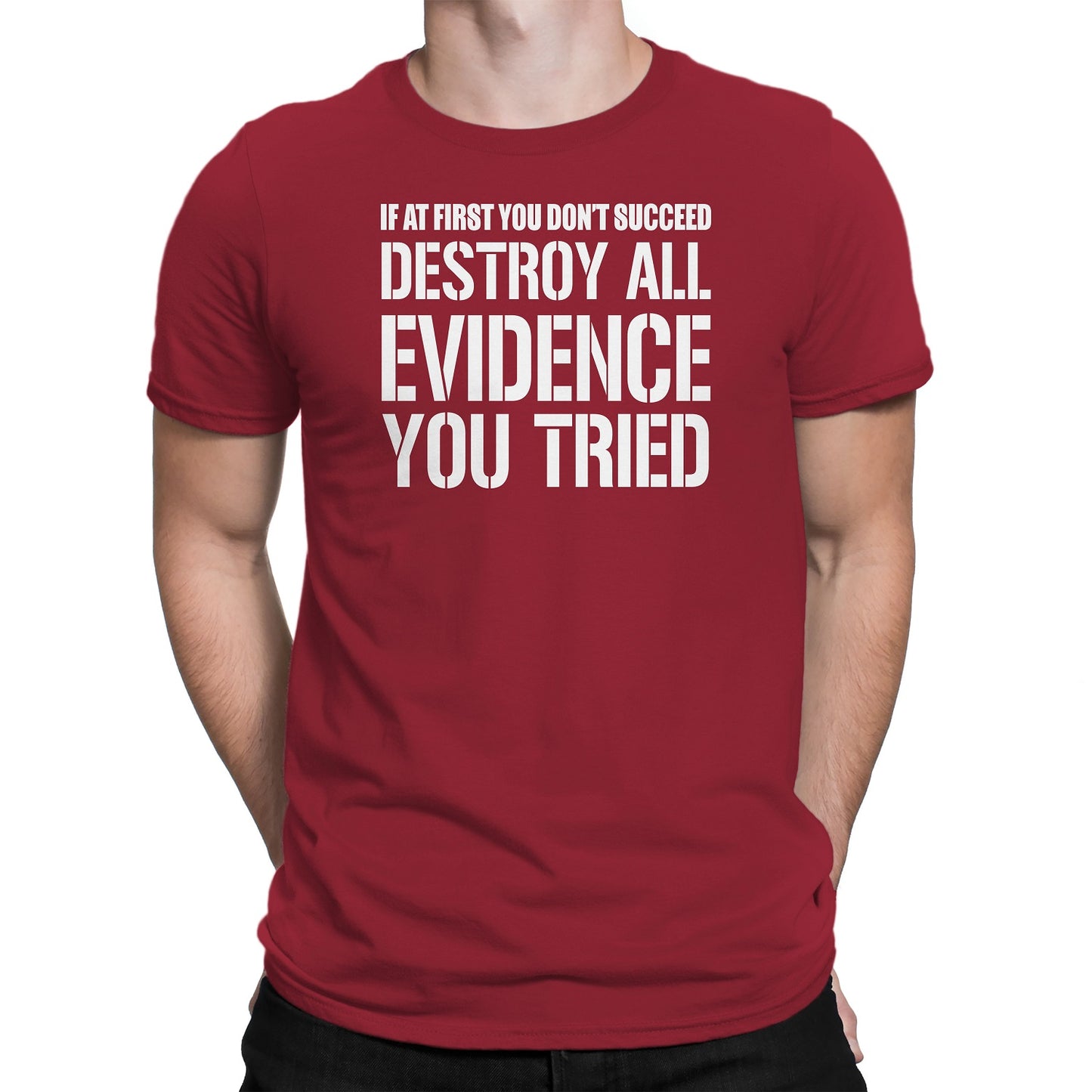 Men's If At First You Don't Succeed Destroy All Evidence You Tried T-Shirts - Comfort Styles