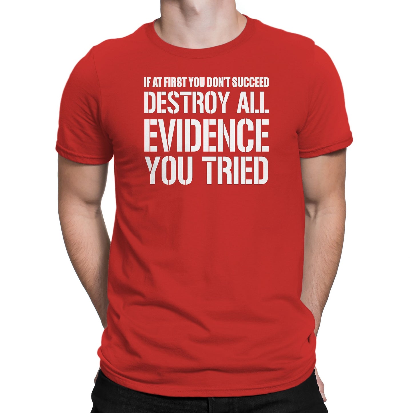 Men's If At First You Don't Succeed Destroy All Evidence You Tried T-Shirts - Comfort Styles