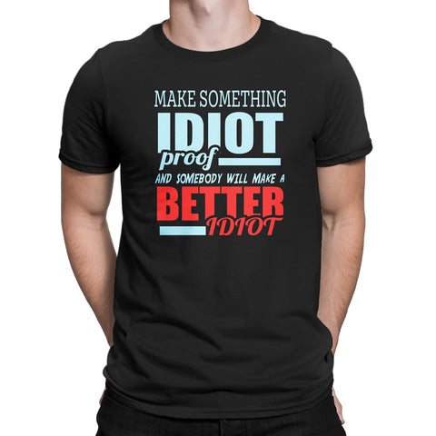 Men's Make Something IDIOT Proof And Somebody Color T-Shirts - Comfort Styles