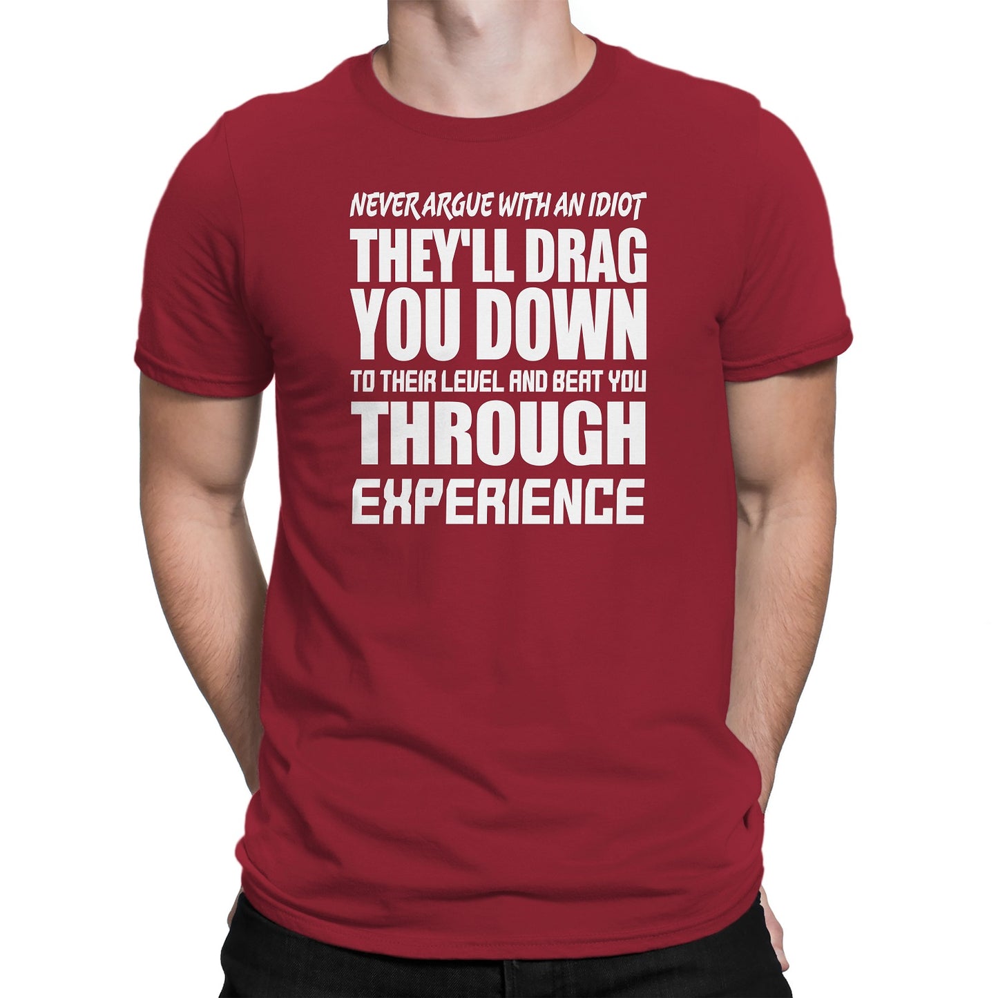 Men's Never Argue With An Idiot T-Shirts - Comfort Styles
