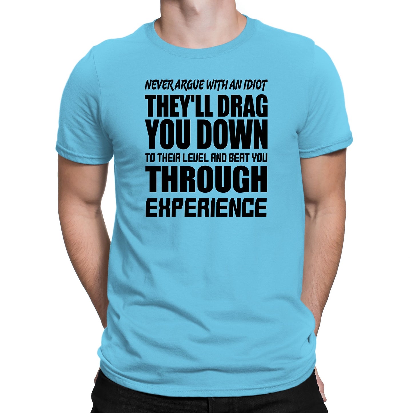 Men's Never Argue With An Idiot T-Shirts - Comfort Styles