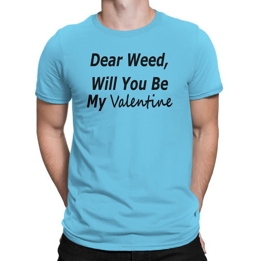 Men's Dear Weed, Will You Be My Valentine T Shirt - Comfort Styles
