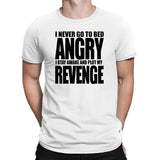 Men's I Never Go To Bed Angry T-Shirts