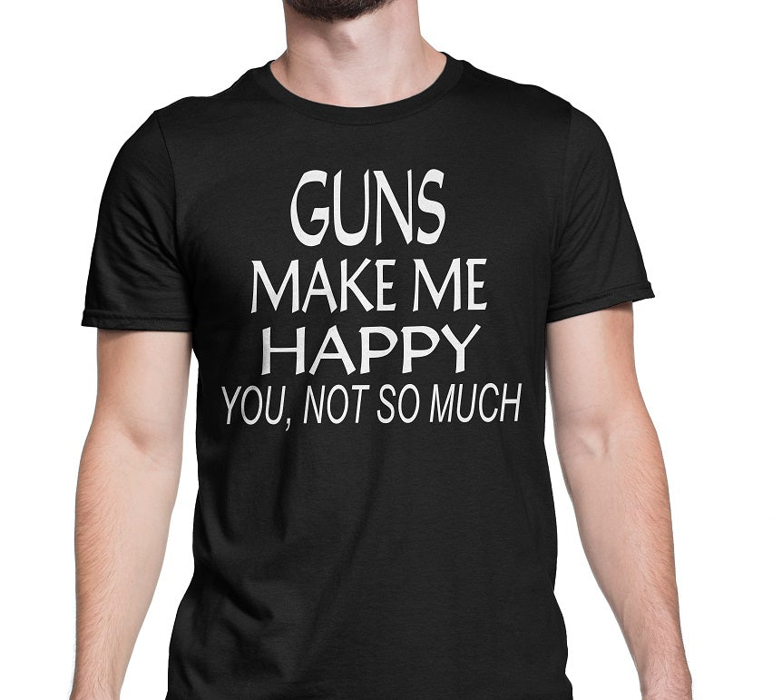 Men's Gun Make Me Happy You Not So Much T-Shirts - Comfort Styles