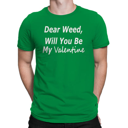 Men's Dear Weed, Will You Be My Valentine T Shirt - Comfort Styles