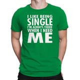 Men's I Like Being Single I'm Always There When I need Me T-Shirts
