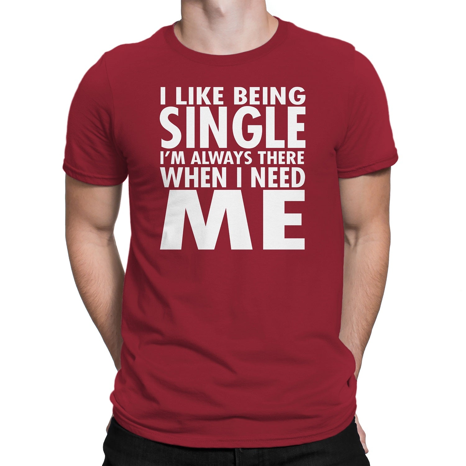 Men's I Like Being Single I'm Always There When I need Me T-Shirts - Comfort Styles