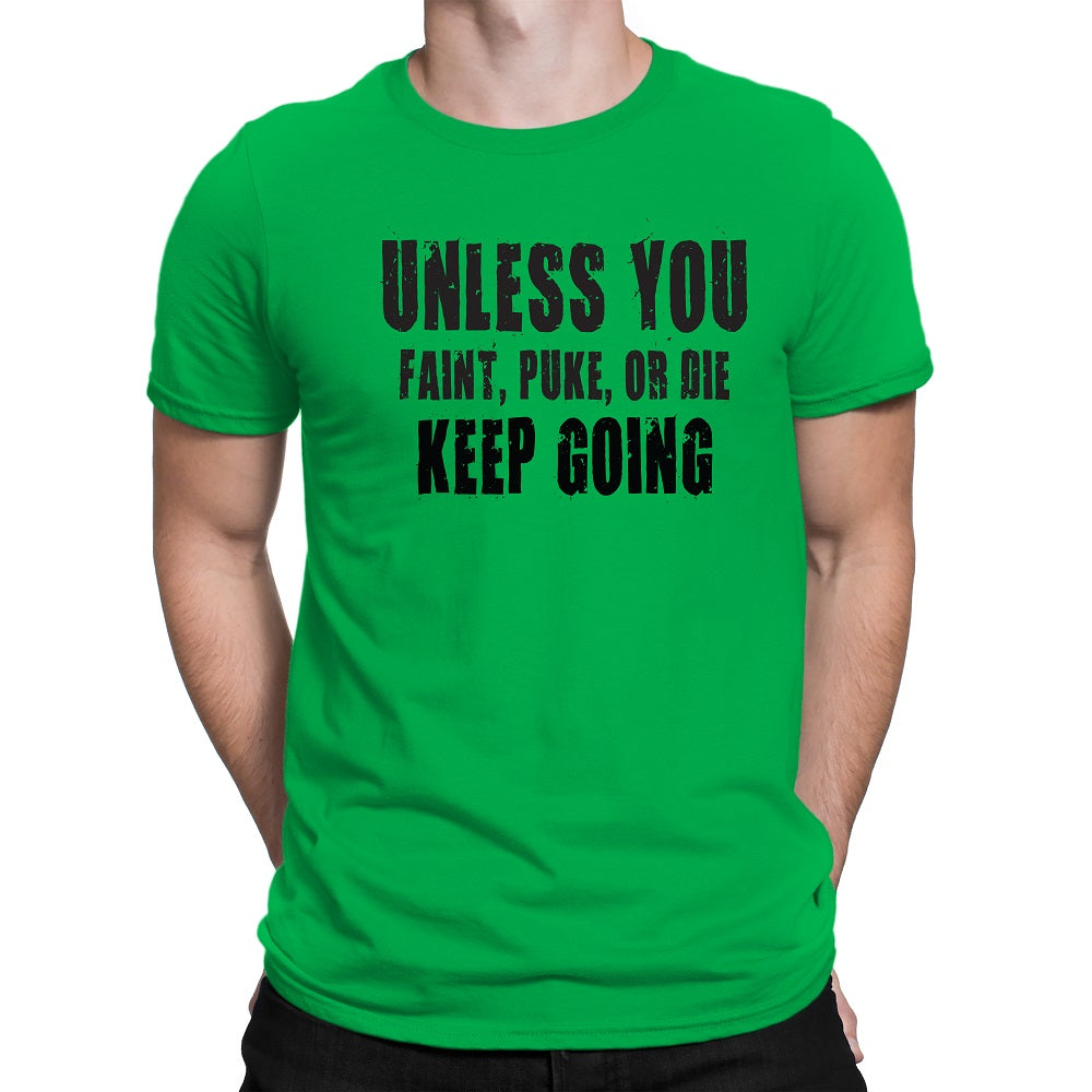 Men's Unless You Faint, Puke, or Die-Keep Going Motivation T-Shirt - Comfort Styles