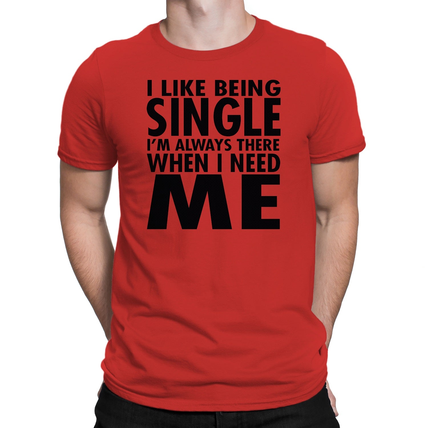 Men's I Like Being Single I'm Always There When I need Me T-Shirts - Comfort Styles