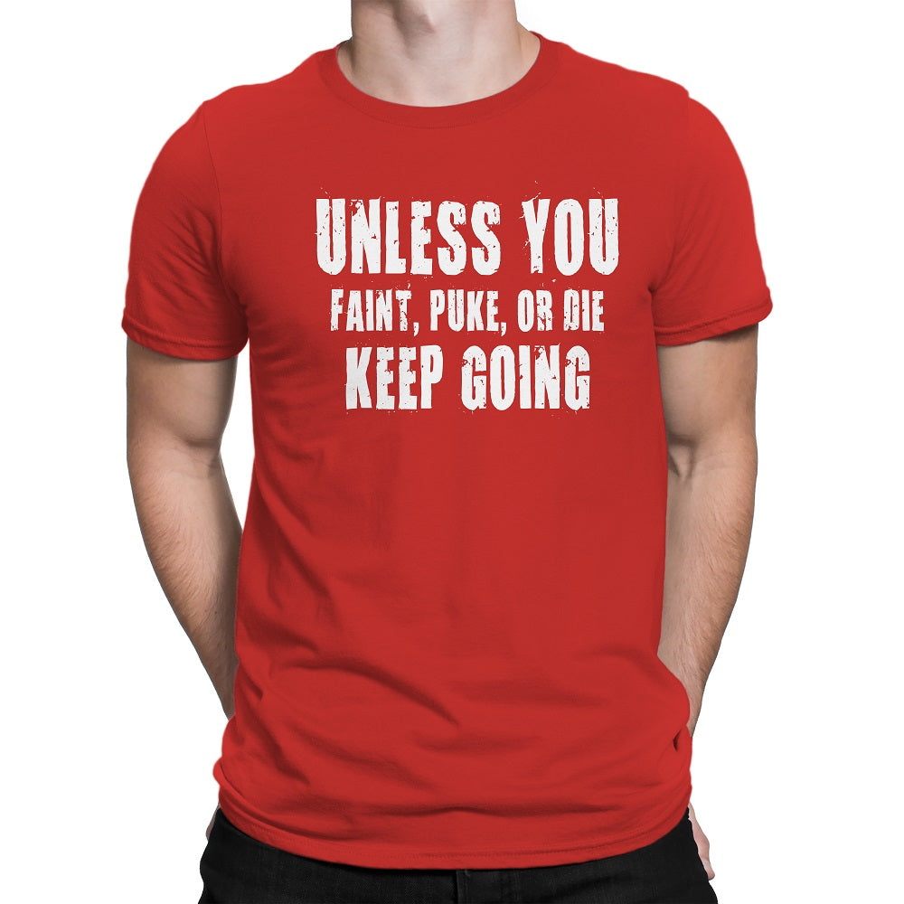 Men's Unless You Faint, Puke, or Die-Keep Going Motivation T-Shirt - Comfort Styles