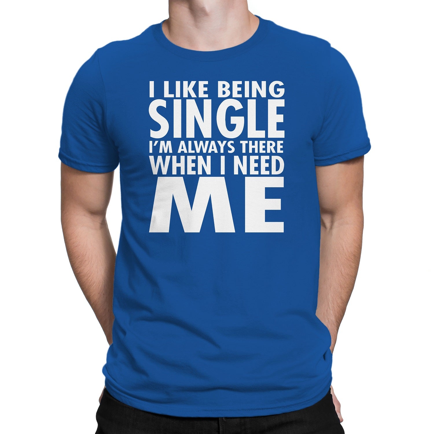 Men's I Like Being Single I'm Always There When I need Me T-Shirts - Comfort Styles
