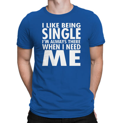Men's I Like Being Single I'm Always There When I need Me T-Shirts - Comfort Styles
