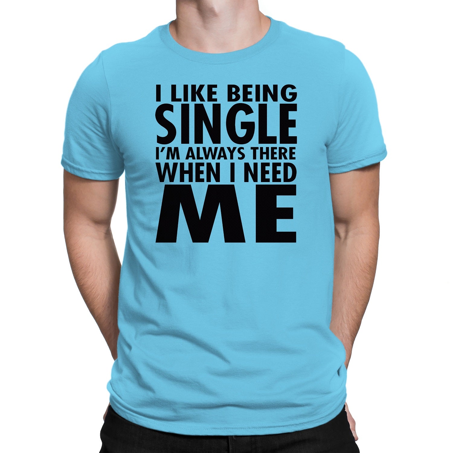 Men's I Like Being Single I'm Always There When I need Me T-Shirts - Comfort Styles