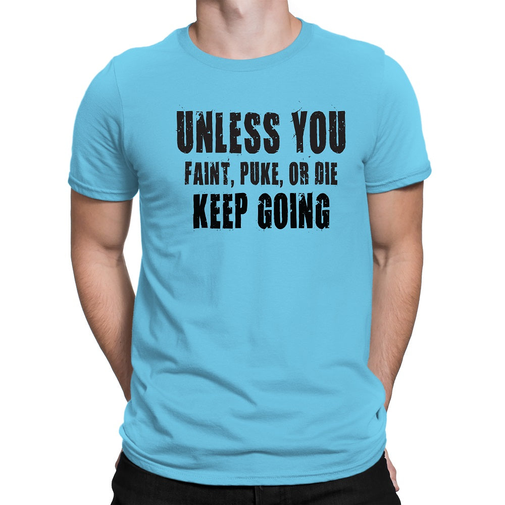 Men's Unless You Faint, Puke, or Die-Keep Going Motivation T-Shirt - Comfort Styles