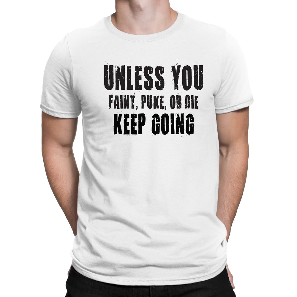 Men's Unless You Faint, Puke, or Die-Keep Going Motivation T-Shirt - Comfort Styles