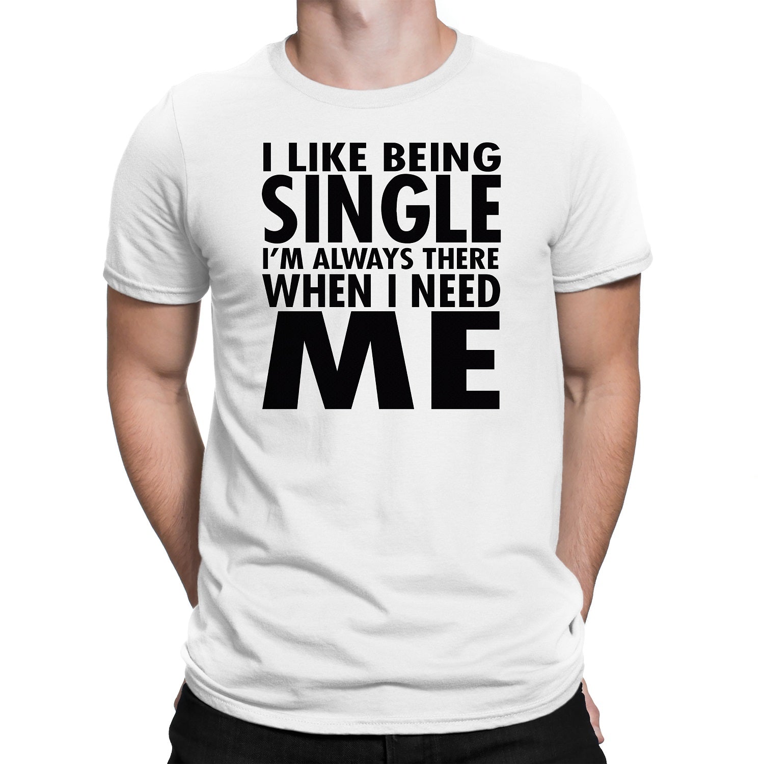 Men's I Like Being Single I'm Always There When I need Me T-Shirts - Comfort Styles