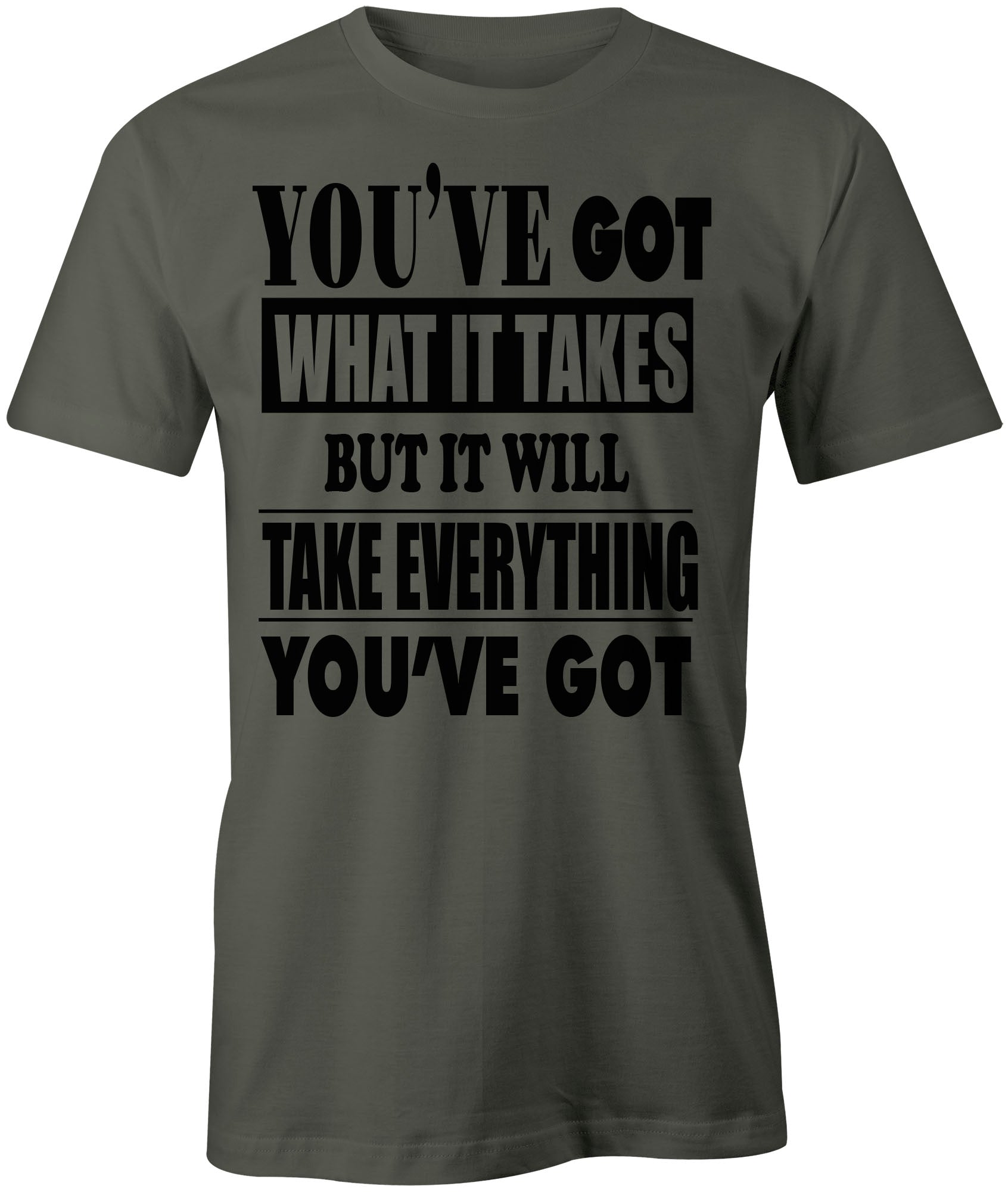 Men's You've Got What It Take T-Shirts - Comfort Styles