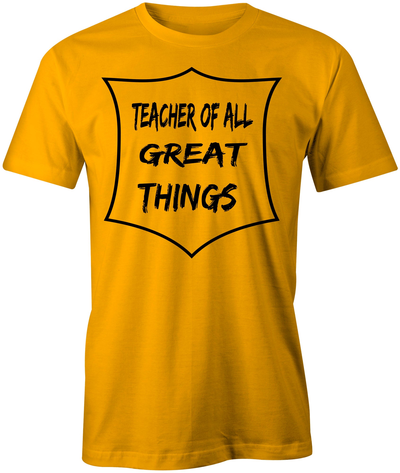 Men's Teacher of All Great Things T-Shirts - Comfort Styles