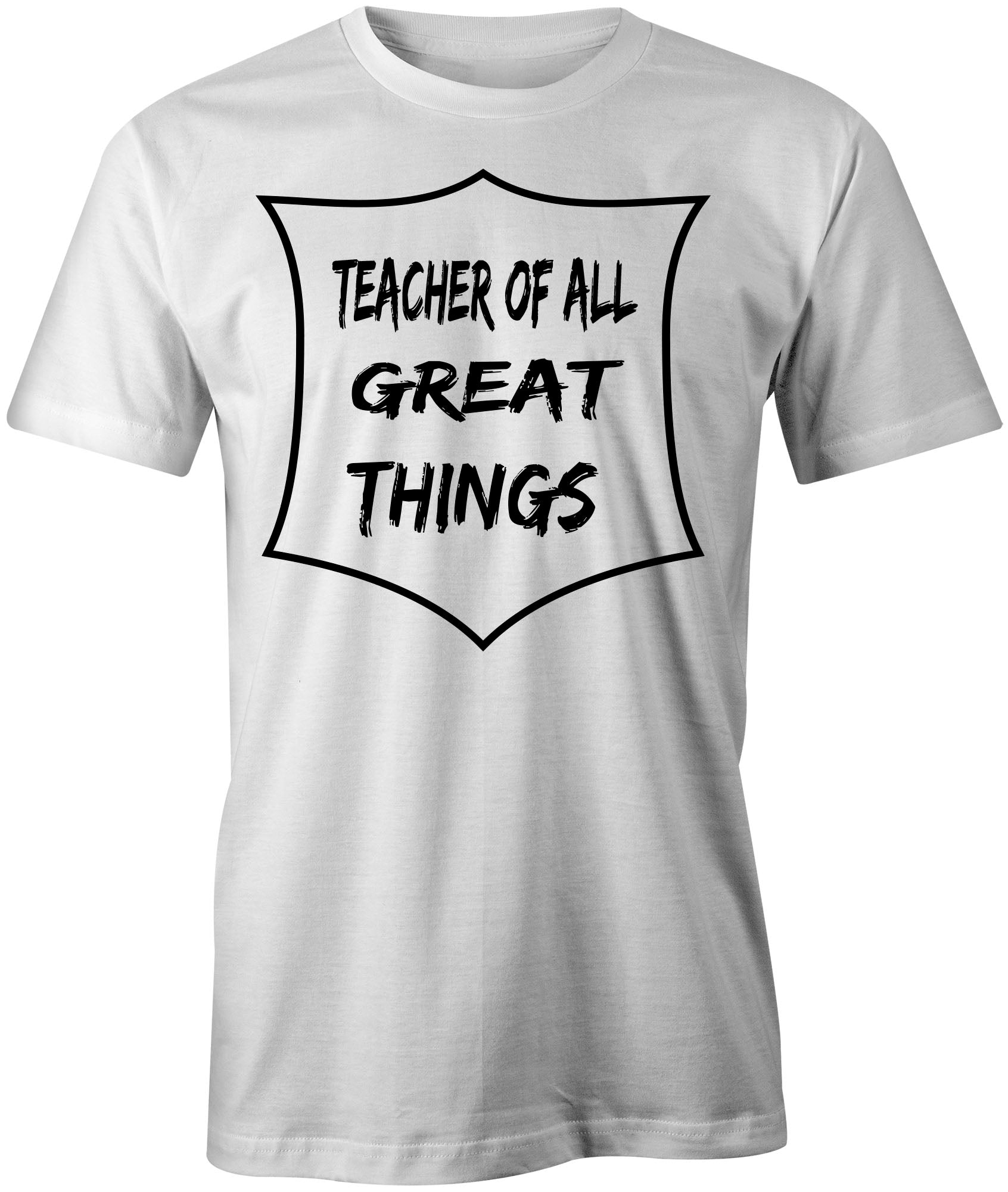 Men's Teacher of All Great Things T-Shirts - Comfort Styles