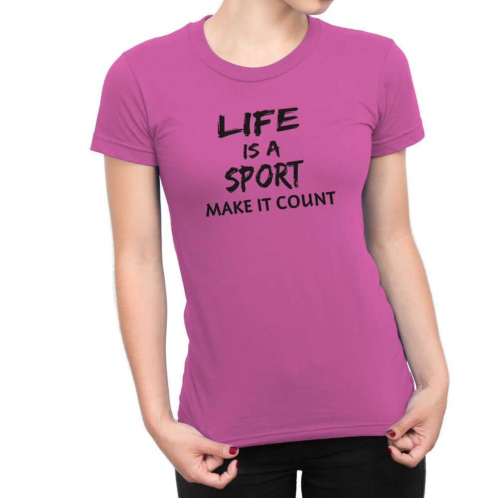 Women's Life Is a Sport Make It Count T-Shirts - Comfort Styles