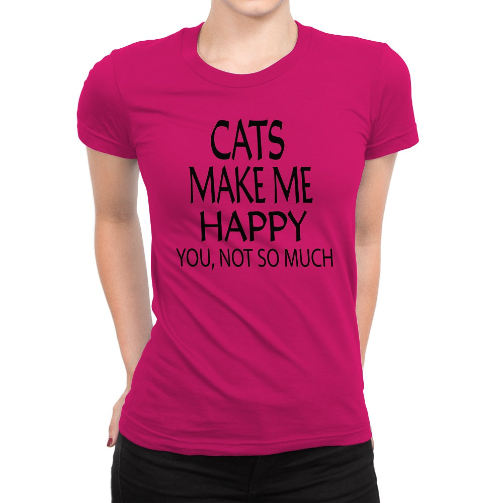 Women's Cats Make Me Happy You Not So Much T-Shirts - Comfort Styles