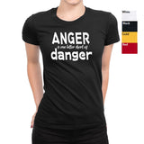 Women's Anger Is One Letter Short Of Danger T-Shirts