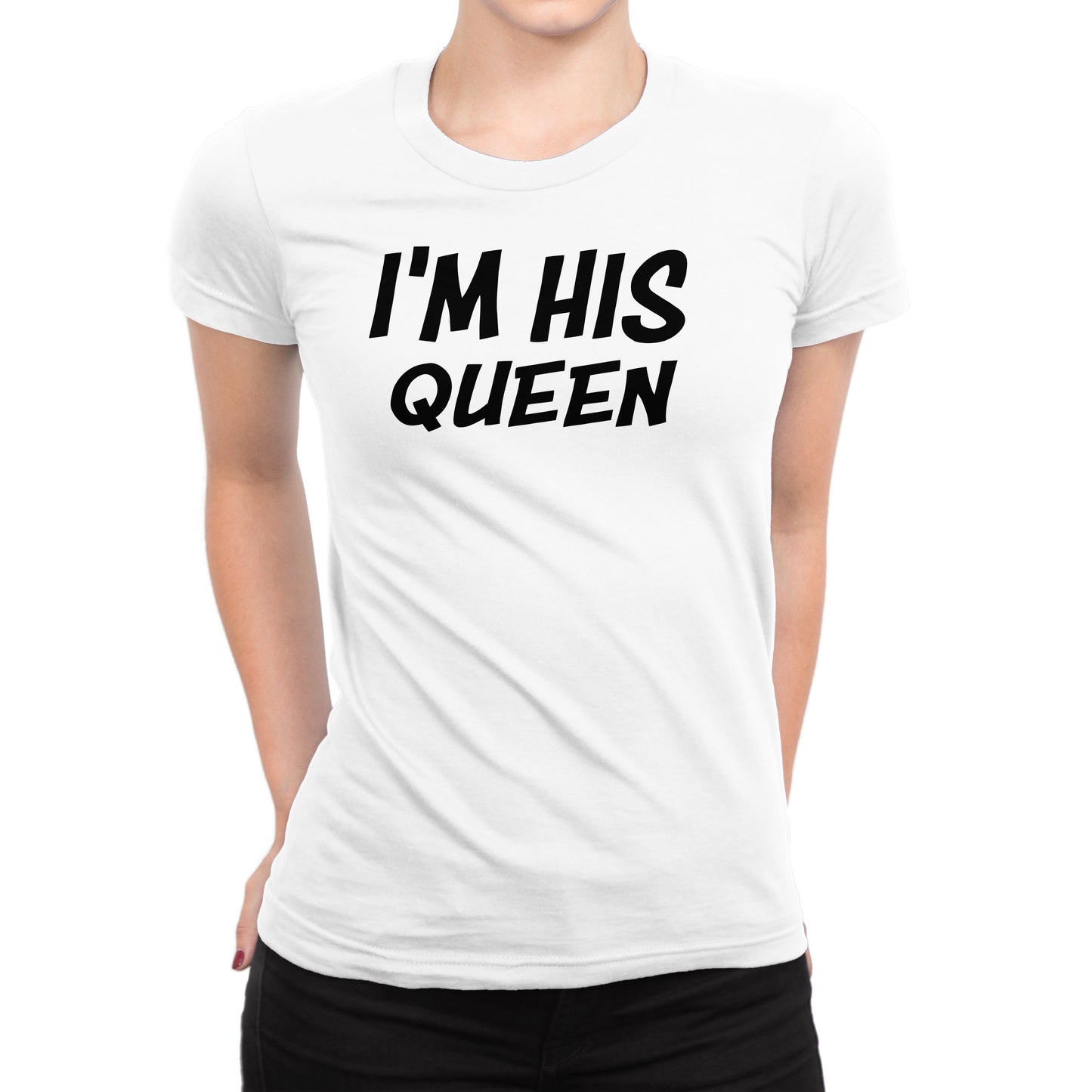 Women's I'm His Queen T-Shirts - Comfort Styles