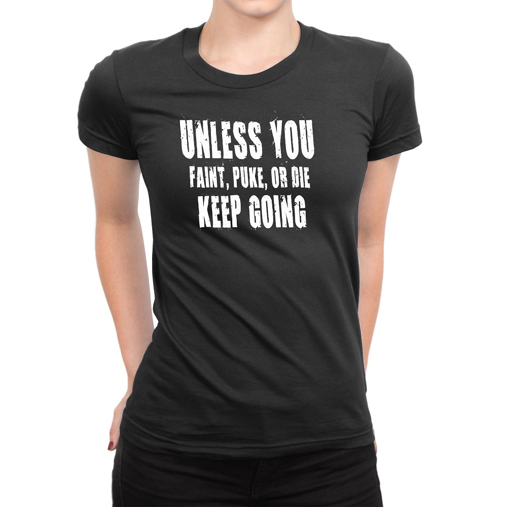 Women's Unless You Faint, Puke, or Die-Keep Going T-Shirt - Comfort Styles