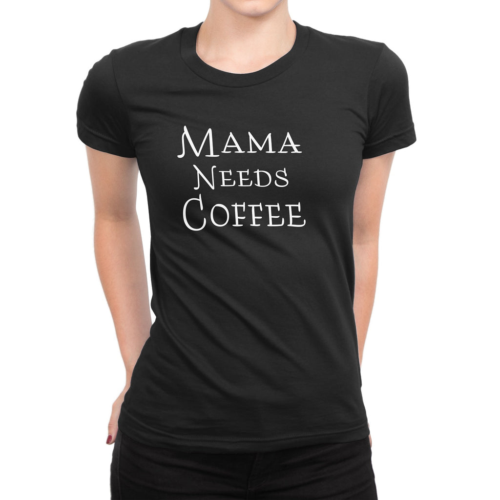 Women's Mama Needs Coffee T-shirts - Comfort Styles