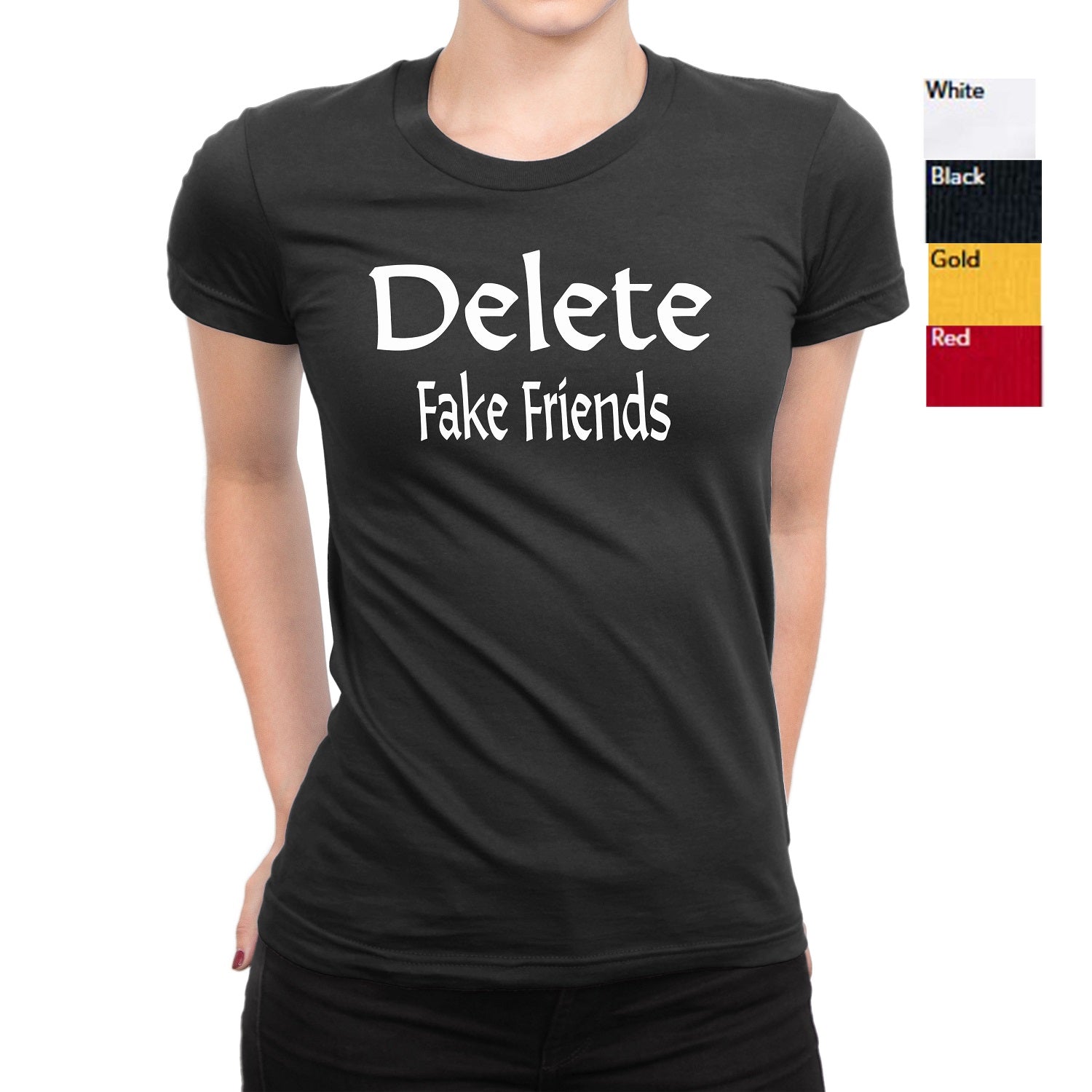 Women's Delete Fake Friends T-Shirts - Comfort Styles