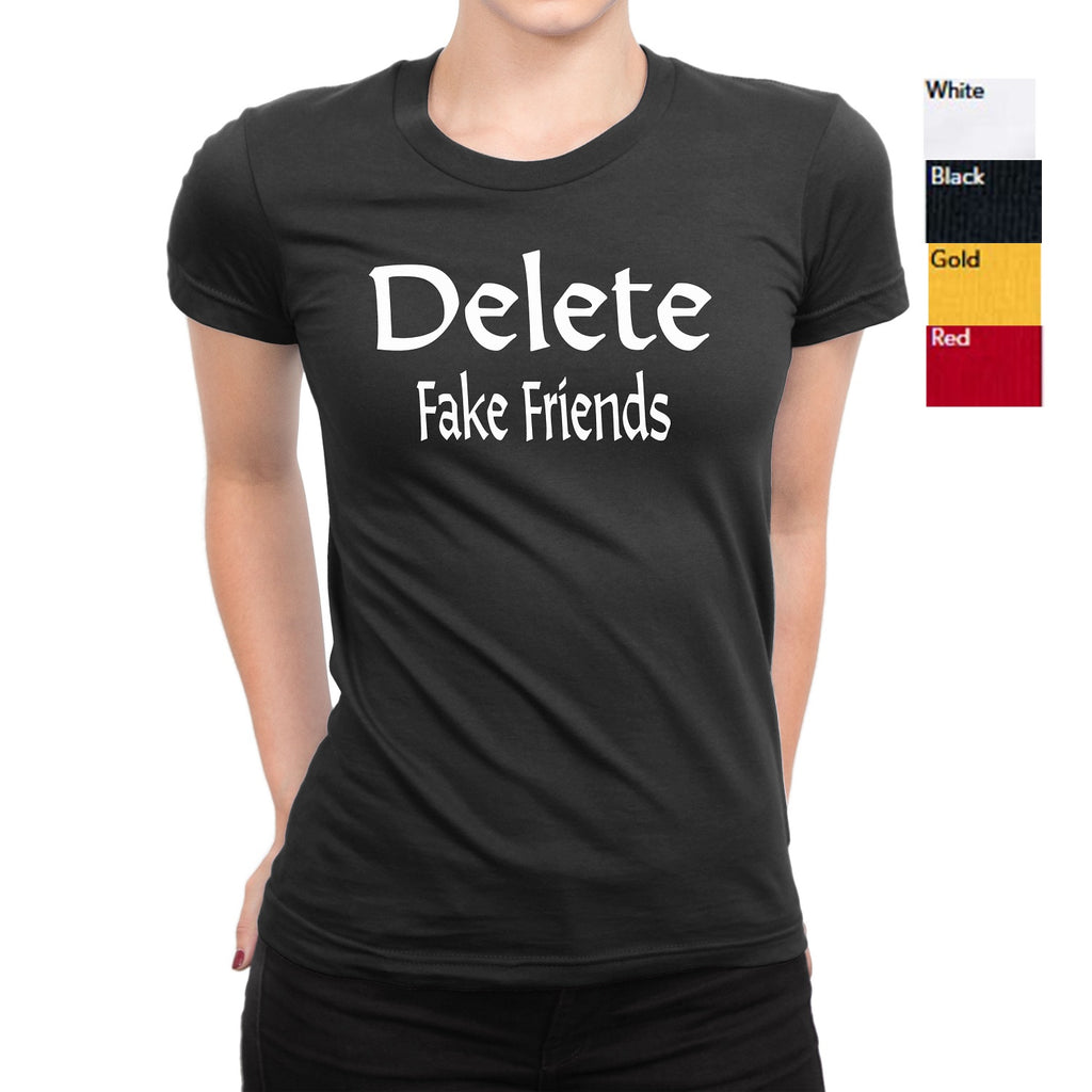 Women's Delete Fake Friends T-Shirts - Comfort Styles